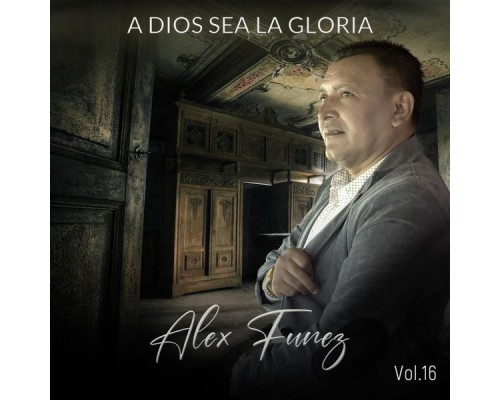 Alex Funez - A Dios Sea la Gloria, Vol. 16