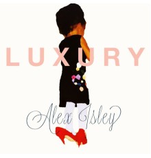 Alex Isley - L U X U R Y