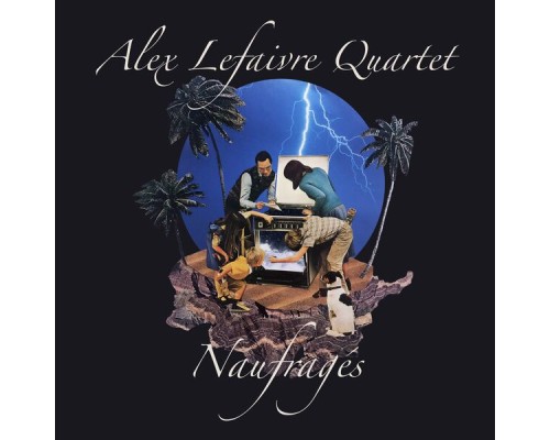 Alex Lefaivre Quartet - Naufragés