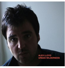 Alex Lloyd - Urban Wilderness