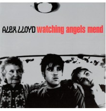 Alex Lloyd - Watching Angels Mend