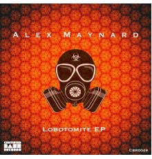 Alex Maynard - Lobotomite EP