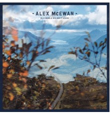 Alex McEwan - In A World We Don’t Know