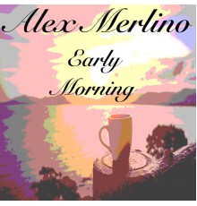 Alex Merlino - Early Morning