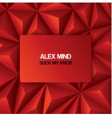 Alex Mind - Suck My Knob