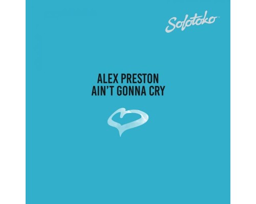 Alex Preston - Ain't Gonna Cry