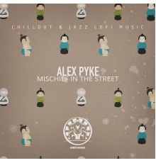 Alex Pyke - Mischief in the Street
