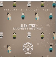 Alex Pyke - Mischief in the Street