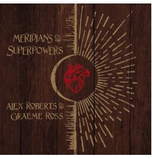Alex Roberts and Graeme Ross - Meridians & Superpowers