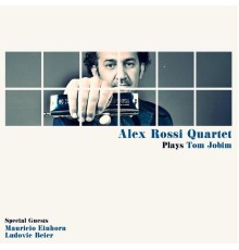 Alex Rossi - Alex Rossi Quartet Plays Tom Jobim