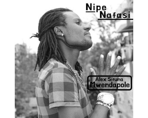 Alex Sifuna Mwendapole - Nipe Nafasi