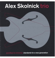 Alex Skolnick Trio - Goodbye To Romance (Euro-Release)