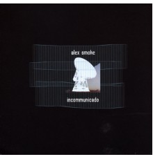 Alex Smoke - Incommunicado