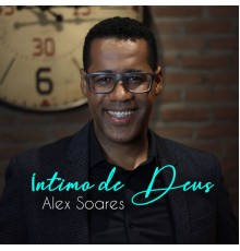 Alex Soares - Íntimo de Deus