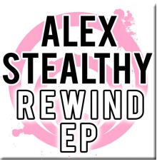 Alex Stealthy - Rewind EP