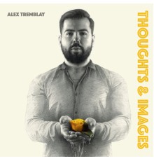 Alex Tremblay - Thoughts and Images