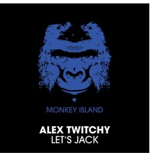 Alex Twitchy - Let's Jack