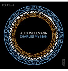 Alex Wellmann - Charlie! My Man