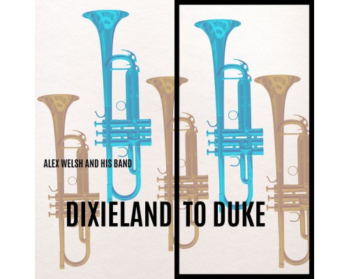 Alex Welsh and His Band - Dixieland to Duke