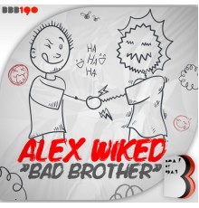 Alex Wicked - Bad Brother