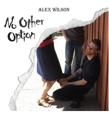 Alex Wilson - No Other Option