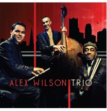 Alex Wilson - Alex Wilson Trio