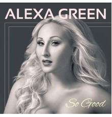 Alexa Green - So Good