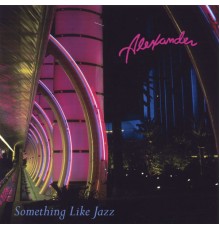 Alexander - Something Like Jazz