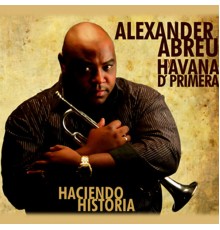 Alexander Abreu y Havana D' Primera - Haciendo Historia  (Remasterizado)
