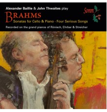 Alexander Baillie, John Thwaites - Brahms: Cello Sonatas & 4 Serious Songs, Op. 121