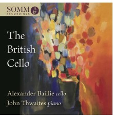 Alexander Baillie, John Thwaites - The British Cello