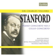 Alexander Baillie & Malcolm Binns - Stanford: Cello Concerto & Piano Concerto No. 3