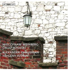 Alexander Chaushian - Yevgeny Sudbin - Mieczyslaw Weinberg : Cello Sonatas