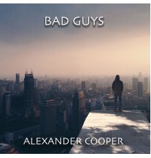 Alexander Cooper - Bad Guys