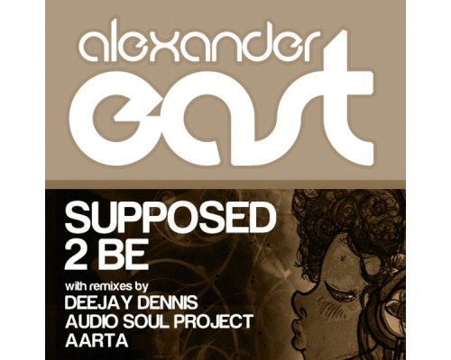 Alexander East - Supposed 2 Be