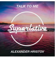 Alexander Hristov - Talk to Me