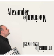 Alexander Macinante - Pazienza / Criminale