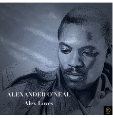 Alexander O'Neal - Alex Loves