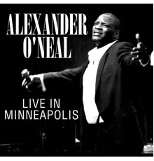 Alexander O'Neal - Live In Minneapolis