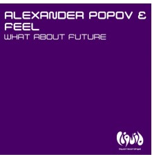 Alexander Popov & Feel - What About Future