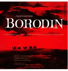 Alexander Porfir'yevich Borodin - Pyotr Il'yich Tchaikovsky - BORODIN, A.: Symphony No. 2 / In the Steppes of Central Asia / TCHAIKOVSKY, P.I.: Romeo and Juliet (Dresden Staatskapelle, K. Sanderling)