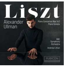 Alexander Ullman, BBC Symphony Orchestra, Andrew Litton - Liszt: Piano Concertos Nos. 1 & 2, Sonata