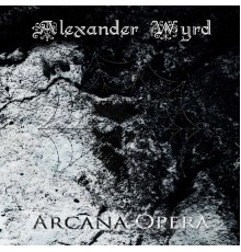 Alexander Wyrd - Arcana Opera