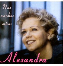 Alexandra - Nas Minhas Mãos