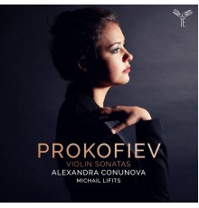 Alexandra Conunova - Michail Lifits - Prokofiev : Violin and Piano Sonatas