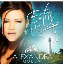 Alexandra Queen - Estar Sin Ti