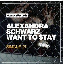 Alexandra Schwarz - Want to Stay