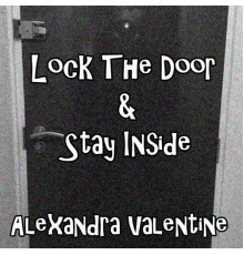 Alexandra Valentine - Lock the Door & Stay Inside