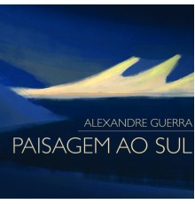 Alexandre Guerra - Paisagem ao Sul