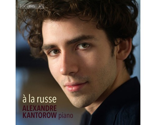 Alexandre Kantorow - À la russe (Tchaikovski, Rachmaninov, Balakirev)
